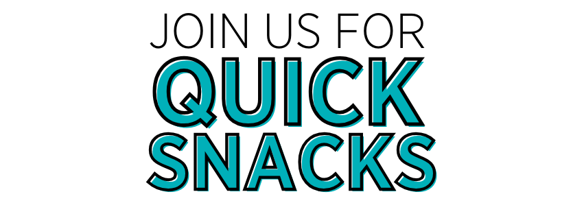 join us for quick snacks